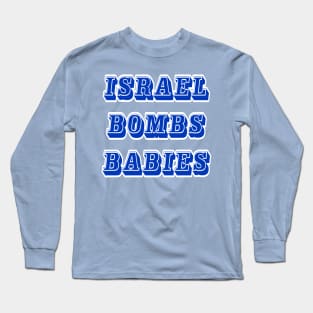 Israel Bombs Babies (for real) - Front Long Sleeve T-Shirt